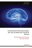 Interpretación Neuropsicológica del Test de Retención Visual de Benton: Monografías de Evaluación Neuropsicológica (Spanish Edition) 9999323413 Book Cover