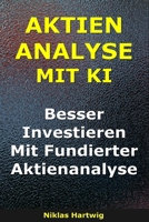Aktienanalyse Mit KI: Besser Investieren Mit Kluger Aktienanalyse (Smarter investieren) (German Edition) B0GRTGNVW4 Book Cover