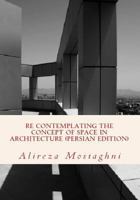 Re Contemplating the Concept of Space in Architecture (Persian Edition): The History of Space in Architecture 1500624888 Book Cover