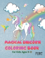Magical Unicorn Coloring Book: For Kids Ages 8-12: A Fantasy Coloring Book with Unicorns stencils for kids, Beautiful Flowers, and Relaxing Fantasy Scenes with Crayola Coloring Pages B08WK2HG6G Book Cover