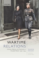 Wartime Relations: Intimacy, Violence, and Prostitution in Occupied Poland, 1939-1945 0198817223 Book Cover