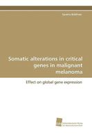 Somatic Alterations in Critical Genes in Malignant Melanoma 3838104226 Book Cover