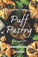 The Secret Homemade Puff Pastry Cookbook: Master your Puff Pastry Skills 1073643484 Book Cover