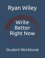 Write Better Right Now: Student Workbook B08NVDZJXY Book Cover