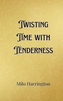 Twisting Time with Tenderness 9916901635 Book Cover