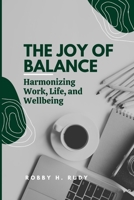 The Joy of Balance: Harmonizing Work, Life, and Wellbeing B0C9SDMYWQ Book Cover