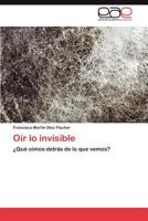 Oir Lo Invisible 3846571415 Book Cover