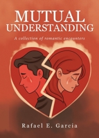 Mutual Understanding: A collection of romantic encounters B0FFK16ZJH Book Cover