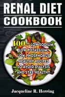 RENAL DIET COOKBOOK: 100+ Low Sodium, Low Potassium, Low Phosphorus Healthy Recipes To Avoid Dialysis And Stay Healthy 1700595547 Book Cover