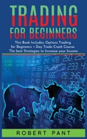 Trading For Beginners: This Book Includes: Options Trading for Beginners + Day Trade Crash Course. The best Strategies to Increase your Income 1801585237 Book Cover