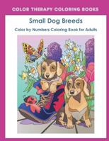 Color by Numbers Adult Coloring Book of Small Breed Dogs: An Easy Color by Number Adult Coloring Book of Small Breed Dogs including Dachshund, ... and Terrier. 1986849848 Book Cover