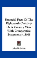 Financial Facts Of The Eighteenth Century: Or A Cursory View With Comparative Statements 1120196477 Book Cover