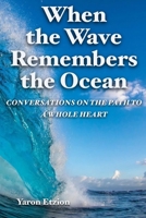 When the Wave Remembers the Ocean: Conversations on the Path to a Whole Heart (Know Thy Self- Conversations on the Path to a Whole Heart) B0F9LC64DD Book Cover