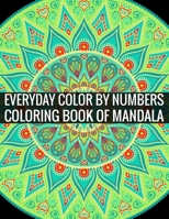 Everyday Color By Numbers Coloring Book of Mandala: Adult Coloring Book Of Mandala 169691664X Book Cover