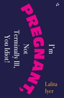 I'm pregnant not terminally ill, you idiot 9381506302 Book Cover