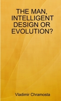The Man, Intelligent Design or Evolution? 1387959360 Book Cover