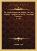 De Mente Quaesubesse Videtur Deorum Certamini Trilogiae Aeschyleae, Cui Nomen Orestiae (1836) 1162484586 Book Cover