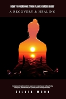 HOW TO OVERCOME TWIN FLAME CHASER GRIEF: A Recovery & Healing Guide (The Twin Flame Chaser) B0CWVFSWSN Book Cover