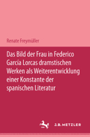 Das Bild Der Frau in Federico García Lorcas Dramatischen Werken ALS Weiterentwicklung Einer Konstante Der Spanischen Literatur: M&p Schriftenreihe 3476450481 Book Cover