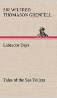 Labrador Days: Tales of the Sea Toilers 1480033758 Book Cover