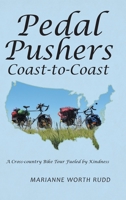 Pedal Pushers Coast-To-Coast: A Cross-Country Bike Tour Fueled by Kindness 1546278230 Book Cover