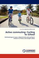 Active commuting: Cycling to school: Methodological issues, determinants and cycling in relation to fitness and weight status 3844388265 Book Cover