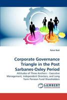 Corporate Governance Triangle in the Post Sarbanes-Oxley Period: Attitudes of Three Anchors ? Executive Management, Independent Directors, and Long Term Pension Fund Shareholders 3838309510 Book Cover