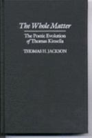 The Whole Matter: The Poetic Evolution of Thomas Kinsella 1874675570 Book Cover