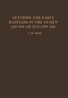 The Ayyubids and Early Rasulids in the Yemen (567-694/1173-1295): A Study of Ibn Hatim's Kitab Al-Simt Including Glossary, Geograhical and Tribal Indices and Maps (Recent Trends Series) B00E7SSEFE Book Cover