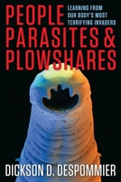 People, Parasites, and Plowshares: Learning from Our Body's Most Terrifying Invaders 0231161948 Book Cover