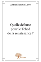 Quelle défense pour le Tchad de la renaissance ? (French Edition) 2332965947 Book Cover