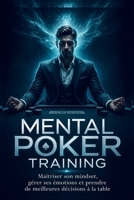 Mental Poker Training: Maîtriser son mindset, gérer ses émotions et prendre de meilleures décisions à la table 9403894679 Book Cover