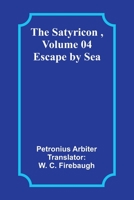 The Satyricon - Volume 04 : Escape by Sea 1499548079 Book Cover