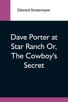 Dave Porter at Star Ranch or The Cowboy's Secret 1516963210 Book Cover