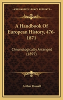 A Handbook Of European History: 476-1871, Chronologically Arranged 1018626549 Book Cover