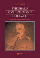 Theobald von Bethmann Hollweg - Deutschlands fünfter Reichskanzler 3963890266 Book Cover