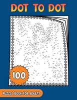 100 Hard Dot To Dot Puzzle Book for adults: Easy & hard Dot To Dot Puzzle for adults, kids, seniors ! B0BV49GCXF Book Cover