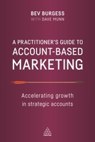 A Practitioner's Guide to Account-Based Marketing: Accelerating Growth in Strategic Accounts 1398600873 Book Cover