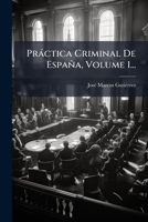Pràctica Criminal De España, Volume 1... (Spanish Edition) 1024691888 Book Cover