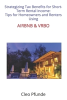 Strategizing Tax Benefits for Short-Term Rental Income: Tips for Homeowners and Renters Using Airbnb and Vrbo B0CQGD5STK Book Cover