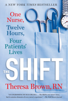 The Shift: One Nurse, Twelve Hours, Four Patients' Lives 1616206020 Book Cover