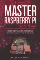 Master your Raspberry Pi in 30 days: A step-by-step guide for beginners on Raspberry Pi 1701692139 Book Cover