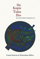 He Kupu Tuku Iho: Ko te Reo Maori te Tatau ki te Ao 1869408802 Book Cover