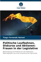 Politische Laufbahnen, Diskurse und Aktionen: Frauen in der Legislative: Beschreibung und Analyse von vier weiblichen Ratsmitgliedern aus einer brasilianischen Gemeinde (German Edition) 6208805694 Book Cover
