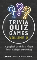 Trivia Quiz Games Volume 2: A quiz book for adults to play at home, in the pub or travelling 1905315740 Book Cover