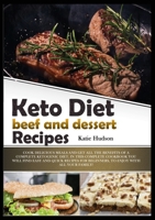 Keto Diet Beef and Dessert Recipes: Cook Delicious Meals and Get All the Benefits of a Complete Ketogenic Diet. in This Complete Cookbook You Will ... for Beginners, to Enjoy with All Your Family! 1801682003 Book Cover