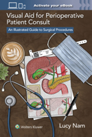 Visual Aid for Perioperative Patient Consult: An Illustrated Guide to Surgical Procedures 1975235665 Book Cover
