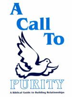 A Call To Purity (A Biblical Guide to Building Relationships) 1928538002 Book Cover