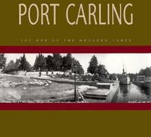 Port Carling: Hub of the Muskoka Lakes 1550461877 Book Cover