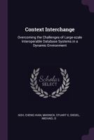 Context interchange: overcoming the challenges of large-scale interoperable database systems in a dynamic environment 1378920775 Book Cover